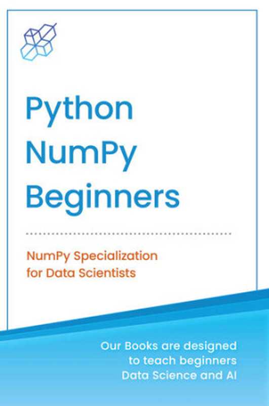 Python NumPy for Beginners： NumPy Specialization for Data Science（AI Publishing）（AI Publishing LLC 2022）