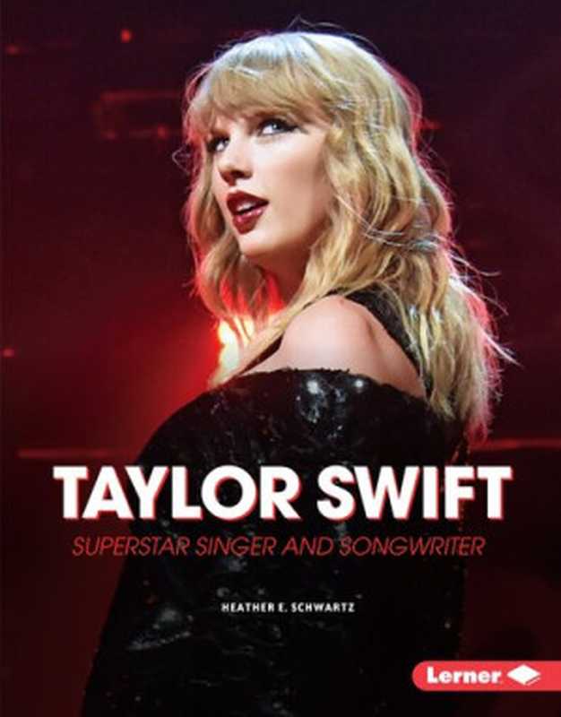 Taylor Swift： Superstar Singer and Songwriter（Heather E. Schwartz）（Lerner Publishing Group 2019）