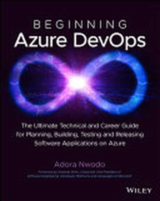 Beginning Azure DevOps： Planning， Building， Testing， and Releasing Software Applications on Azure（Adora Nwodo）（Wiley 2023）