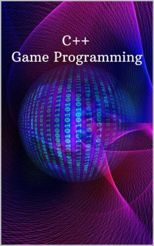 C++ Game Programming： New Book Learn C++ from scratch and start build your very own new games step by step（zizo rizk）（UNKNOWN 2021）