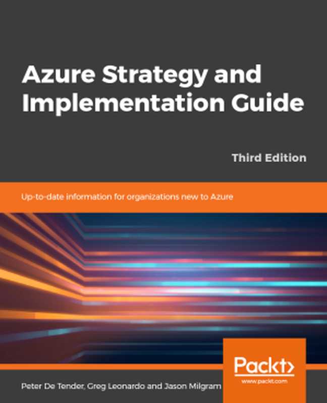 Azure Strategy and Implementation Guide： Up-to-date Information for Organizations New to Azure（Peter De Tender [Tender， Peter De]）（Packt Publishing 2020）