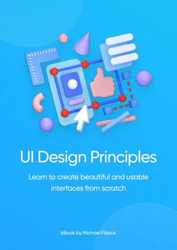 UI Design Principles： Learn to create beautiful and usable interfaces from scratch（Michael Filipiuk）（Michael Filipiuk 2021）