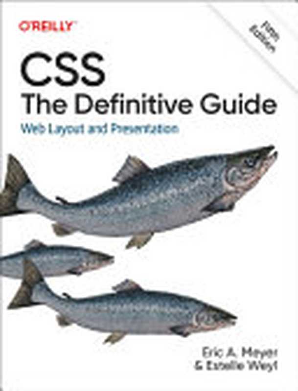 CSS： The Definitive Guide： Web Layout and Presentation（Eric A. Meyer， Estelle Weyl）（O