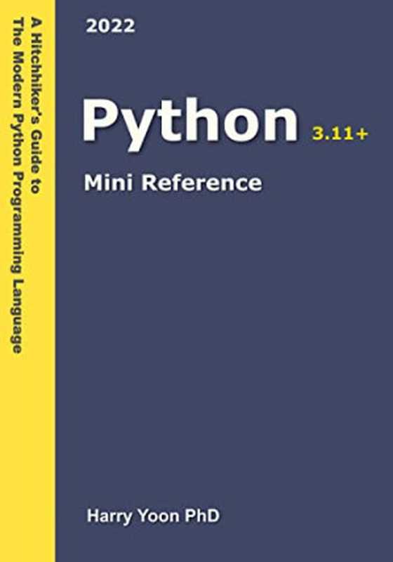 Python Mini Reference 2022： A Quick Guide to the Modern Python Programming Language for Busy Coders (A Hitchhiker