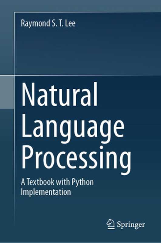 Natural Language Processing： A Textbook with Python Implementation（Raymond S. T. Lee）（Springer 2023）