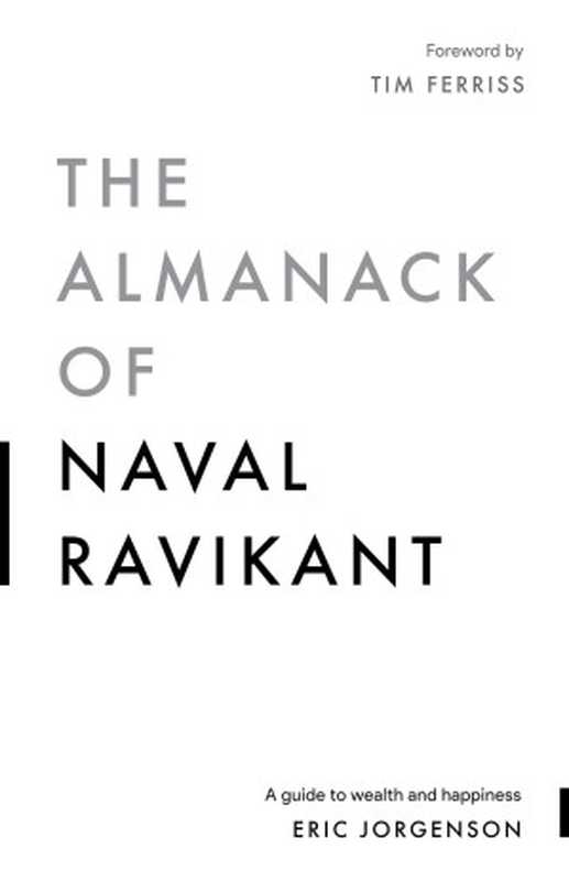 The Almanack of Naval Ravikant  A Guide to Wealth and Happiness（Jorgenson  Eric [Jorgenson  Eric]）（Magrathea Publishing 2020）