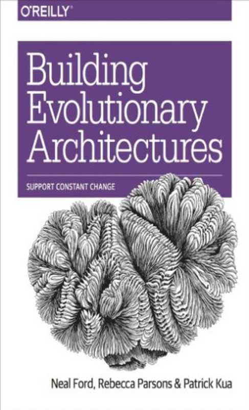 Building Evolutionary Architectures： Support Constant Change（Neal Ford， Rebecca Parsons， Patrick Kua）（O’Reilly 2017）