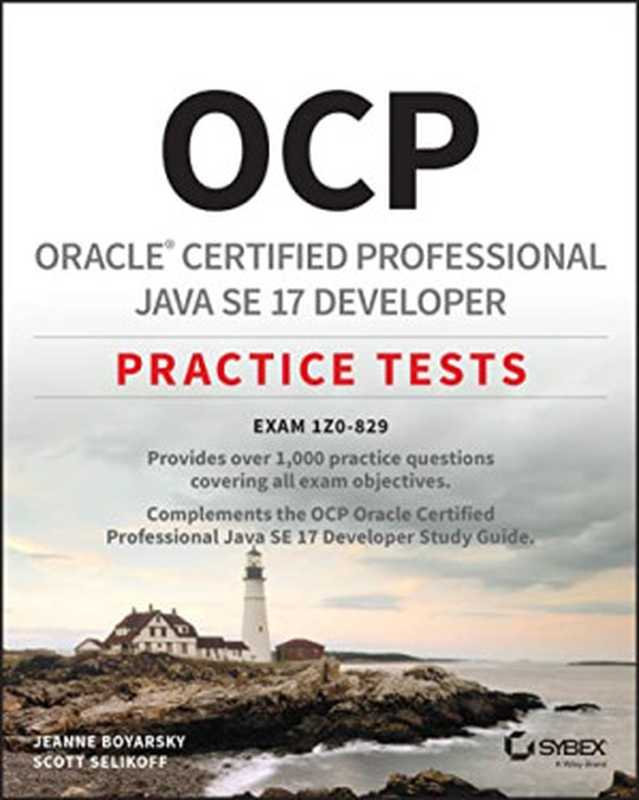 OCP Oracle Certified Professional Java SE 17 Developer Practice Tests： Exam 1Z0-829（Jeanne Boyarsky， Scott Selikoff）（Sybex 2022）