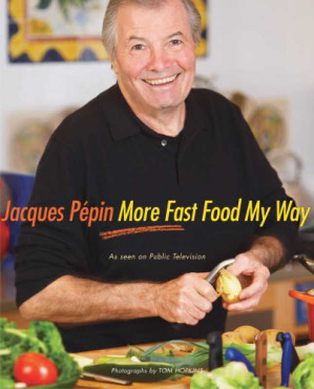 Jacques Pépin more fast food my way（Pépin， Jacques）（Houghton Mifflin Harcourt;HMH Books 2008）