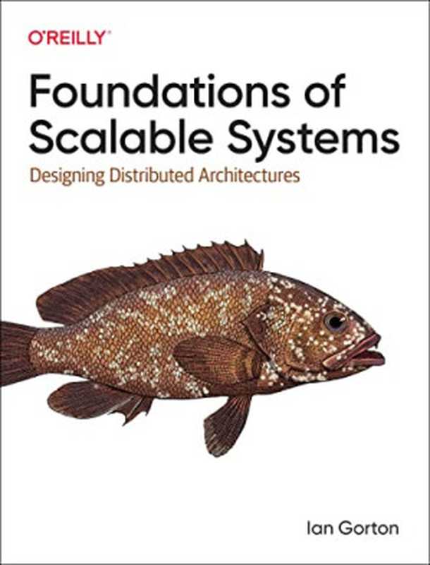 Foundations of Scalable Systems - Designing Distributed Architectures（Ian Gorton）（O