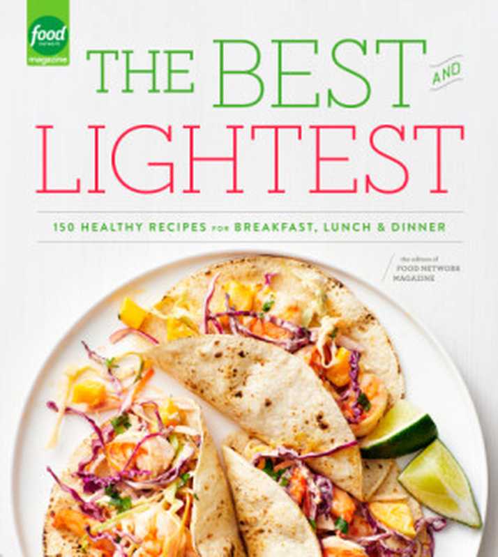 The Best and Lightest ： 150 Healthy Recipes for Breakfast， Lunch and Dinner（Editors of Food Network Magazine）（Clarkson Potter 2015）