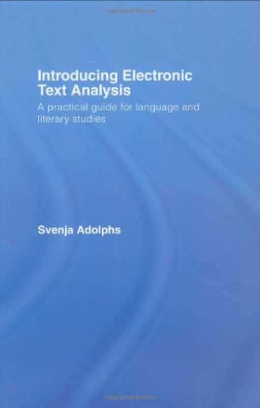 Introducing Electronic Text Analysis  A Practical guide for language and literary Studies（Svenja Adolphs）（2006）