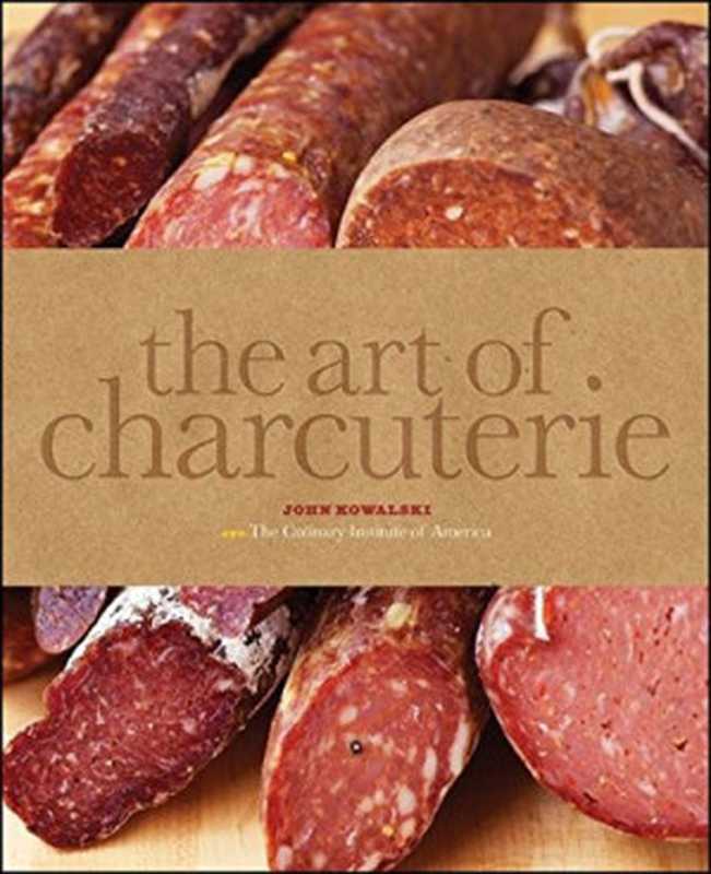 The Art of Charcuterie（The Culinary Institute of America， John Kowalski）（Wiley 2011）