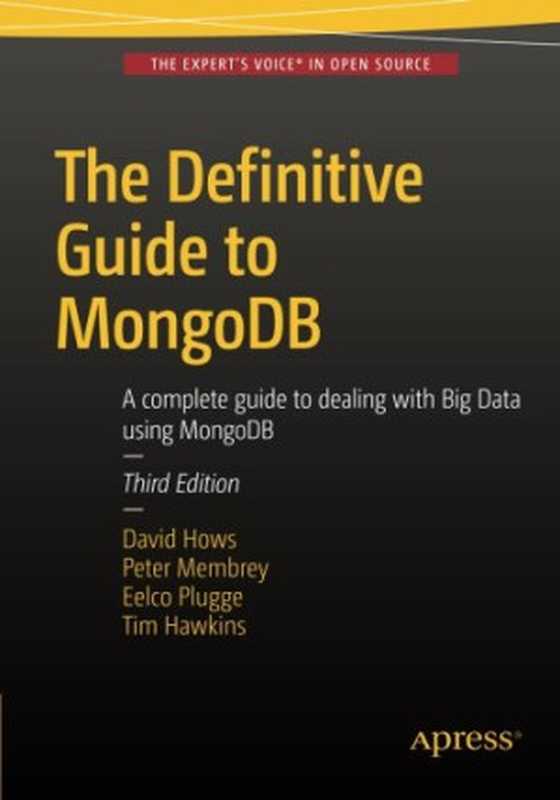 The Definitive Guide to MongoDB： A complete guide to dealing with Big Data using MongoDB（David Hows， Peter Membrey， Eelco Plugge， Tim Hawkins）（Apress 2015）