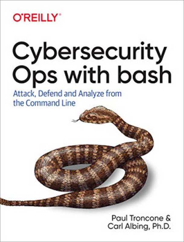 Cybersecurity Ops with bash： Attack， Defend， and Analyze from the Command Line（Paul Troncone， Carl Albing）（O’Reilly Media 2019）