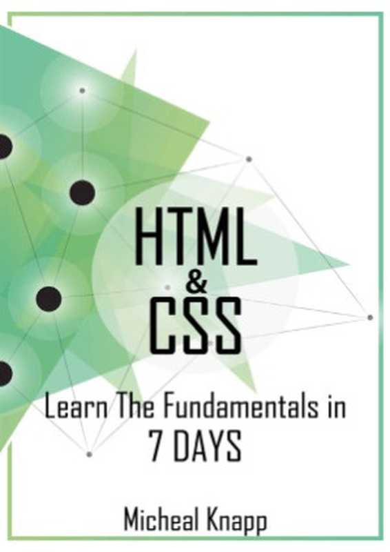 HTML and CSS. Learn The Fundamentals In 7 days（Micheal Knapp）（Micheal Knapp 2017）