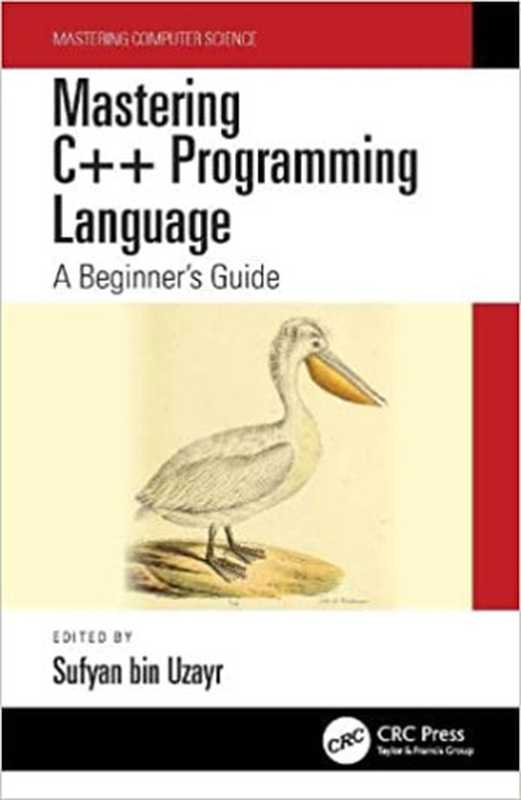 Mastering C++ Programming Language; A Beginner’s Guide（Sufyan bin Uzayr）（CRC Press 2021）