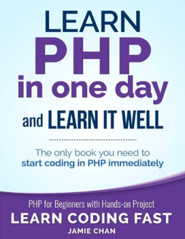 Learn PHP in One Day and Learn It Well（Jamie Chan， LCF Publishing）（CreateSpace 2020）