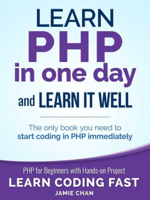 Learn PHP in One Day and Learn It Well（Jamie Chan， LCF Publishing）（CreateSpace 2020）