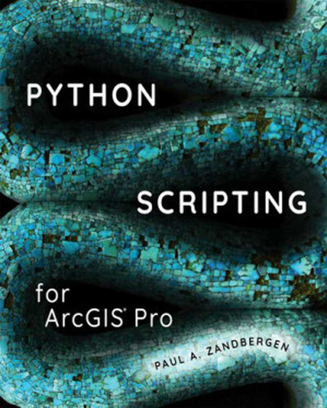 Python Scripting for ArcGIS Pro（Paul A. Zandbergen）（Esri Press 2020）