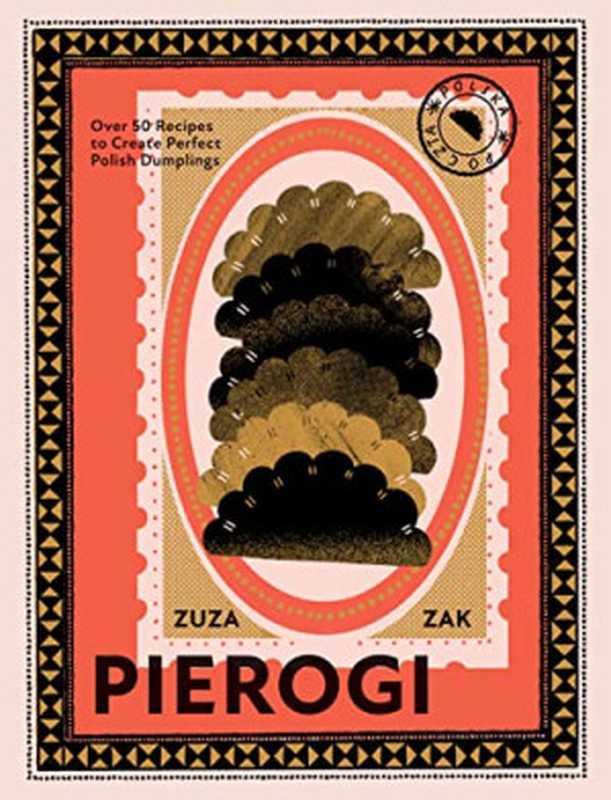 Pierogi ： Over 50 Recipes to Create Perfect Polish Dumplings（Zuza Zak）（Quadrille 2022）