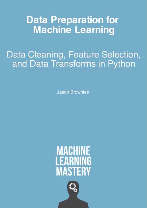 Data Preparation for Machine Learning： Data Cleaning， Feature Selection， and Data Transforms in Python（Jason Brownlee）（Machine Learning Mastery 2020）