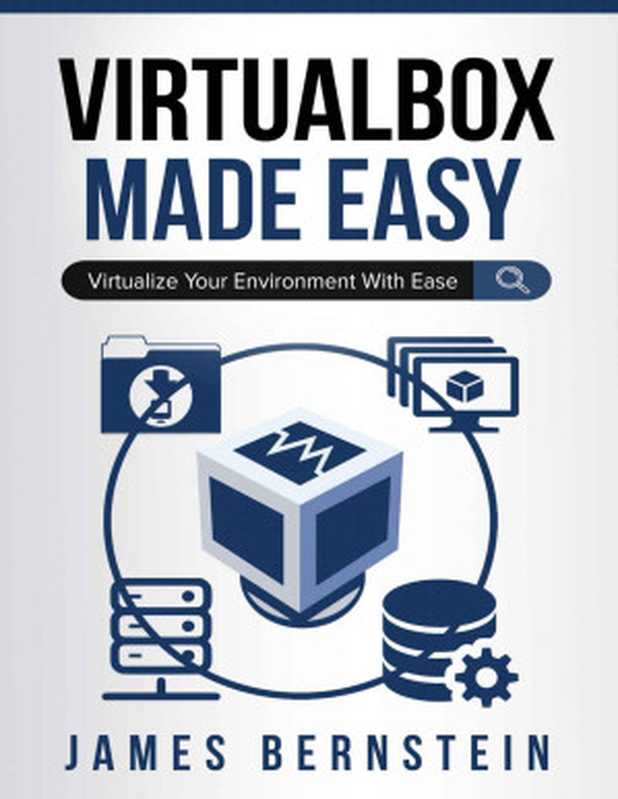 VirtualBox Made Easy： Virtualize Your Environment with Ease (Computers Made Easy Book 15)（James Bernstein）（2019）