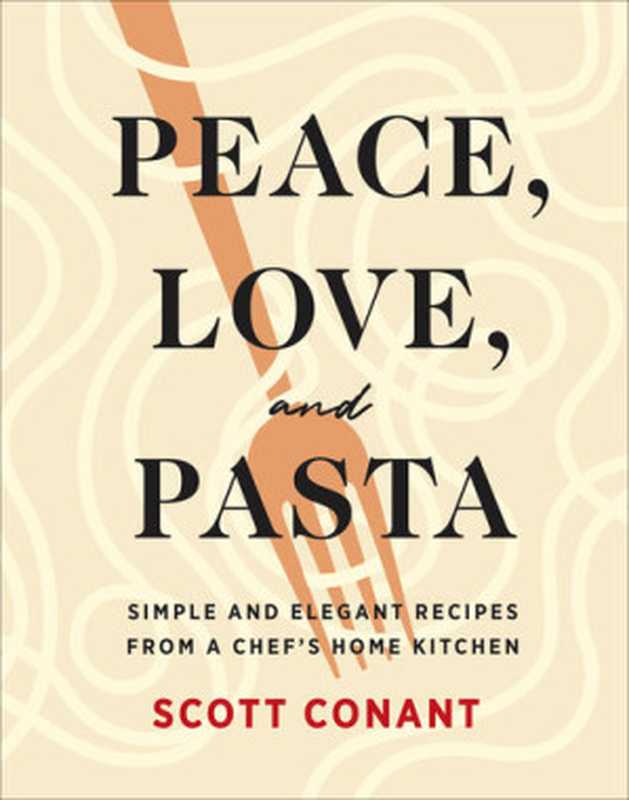 Peace， Love， and Pasta： Simple and Elegant Recipes from a Chef