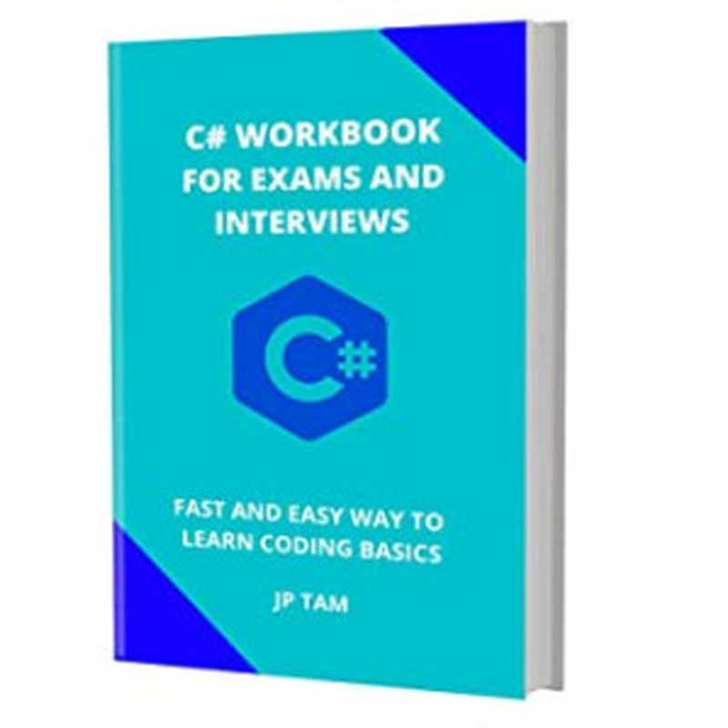 C# Workbook for Exams and Interviews： Fast and Easy Way to Learn Coding Basics（Jp Tam [Tam， Jp]）（#PrB.rating#0.0 2021）