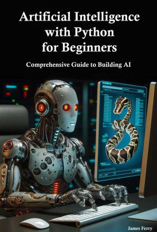 Artificial Intelligence with Python for Beginners： Comprehensive Guide to Building AI Applications（Ferry， James）（Autopublished 2024）