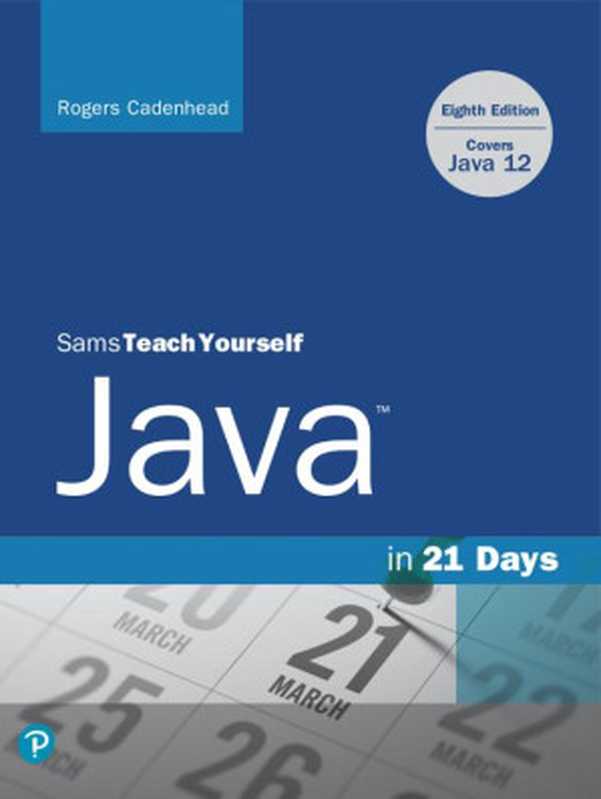 Sams Teach Yourself Java in 21 Days (Covers Java 11 12)， 8th Edition（Rogers Cadenhead [Cadenhead， Rogers]）（Sams 2020）