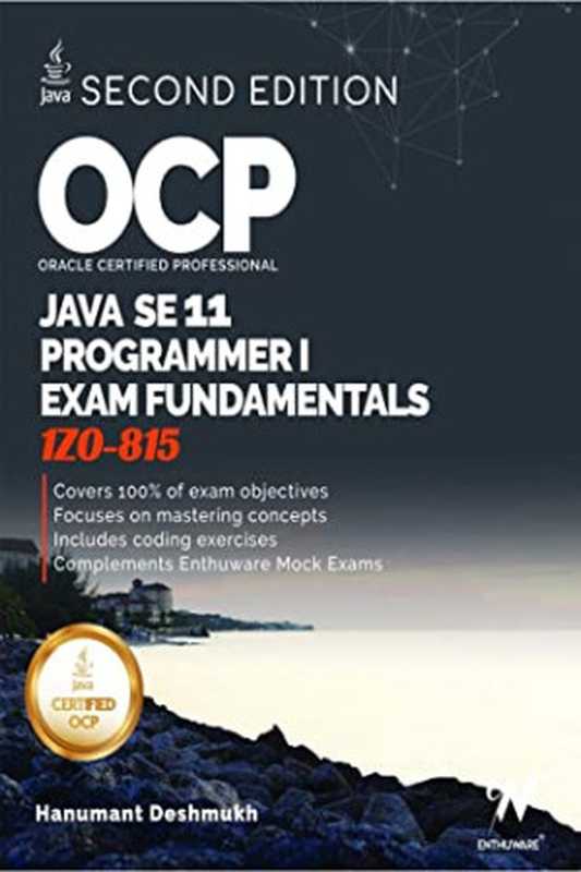 OCP Oracle Certified Professional Java SE 11 Programmer I Fundamentals： Study Guide for Exam 1Z0-815（Hanumant Deshmukh [Deshmukh， Hanumant]）（Hanumant Deshmukh 2020）