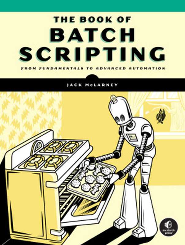 The Book of Batch Scripting： From Fundamentals to Advanced Automation（Jack McLarney）（No Starch Press 2024）