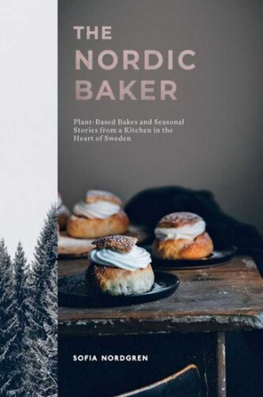 The Nordic Baker： Plant-Based Bakes and Seasonal Stories from a Kitchen in the Heart of Sweden（Sofia Nordgren）（Quadrille Publishing 2021）