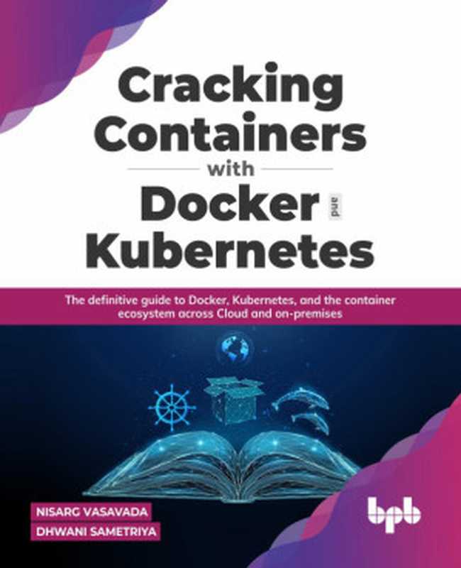 Cracking Containers with Docker and Kubernetes（Nisarg Vasavada，Dhwani Sametriya）（bpb 2022）