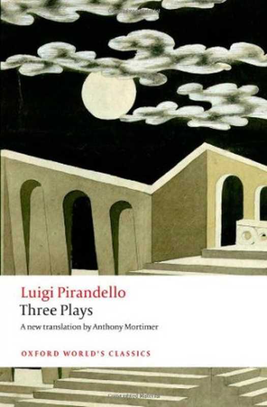 Three Plays： Six Characters in Search of an Author， Henry IV， The Mountain Giants（Anthony Robert Mortimer， Luigi Pirandello）（Oxford University Press 2014）