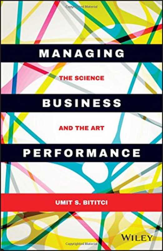 Managing business performance ： the science and the art（Umit S. Bititci）（John Wiley & Sons 2015）