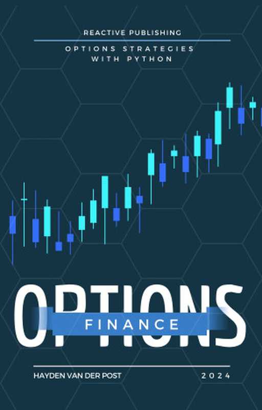 Options Finance： Options Stratigies with Python（Bisette， Vincent & Van Der Post， Hayden）（Reactive Publishing 2024）