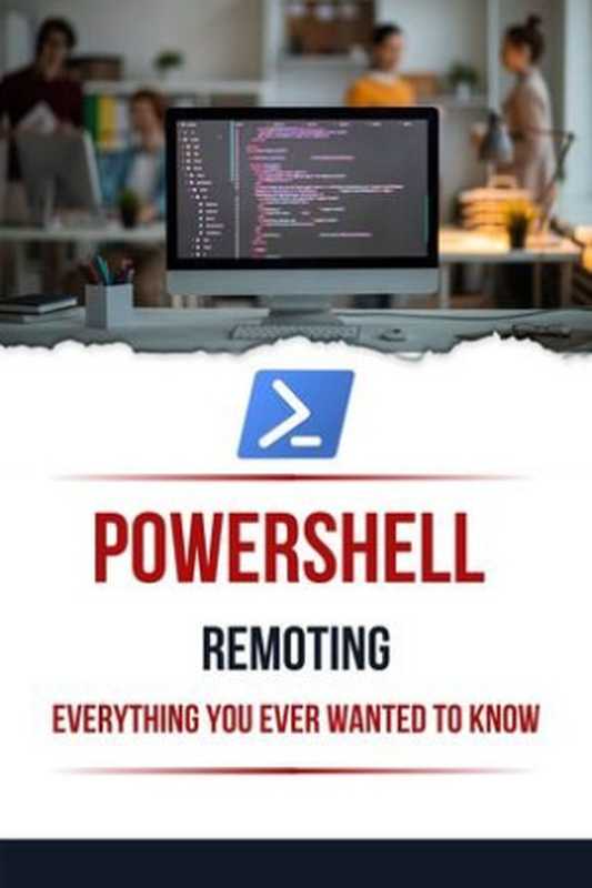 Powershell Remoting Everything You Ever Wanted To Know（،،،،）（2022）