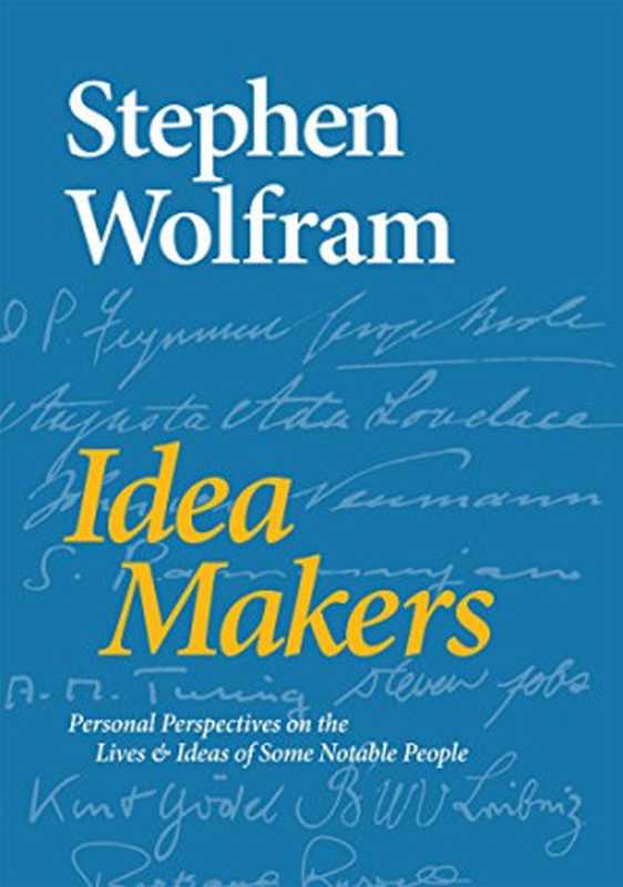 Idea Makers： Personal Perspectives on the Lives & Ideas of Some Notable People（Stephen Wolfram）（Wolfram Media， Inc. 2016）