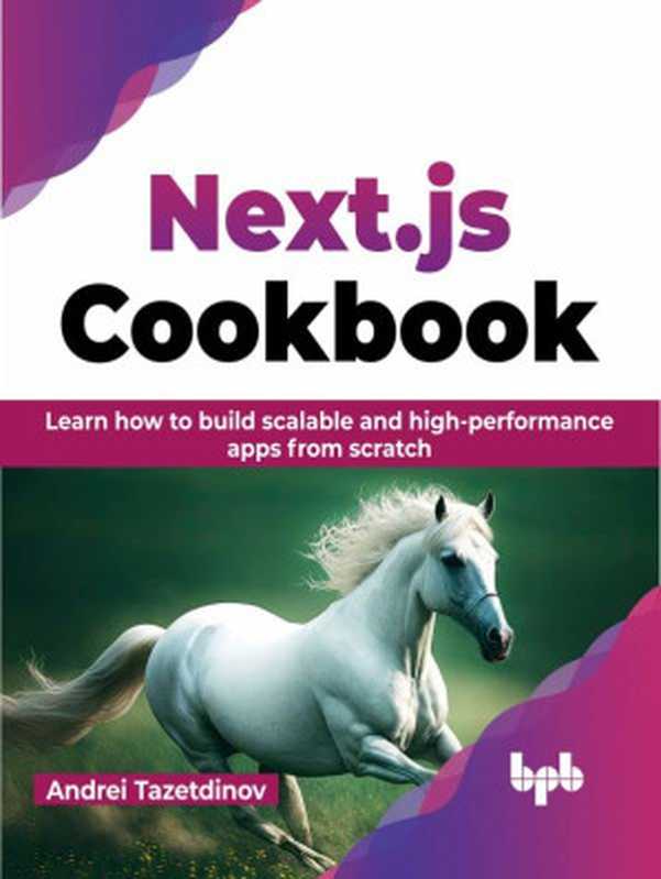 Next.js Cookbook： Learn how to build scalable and high-performance apps from scratch（Andrei Tazetdinov）（BPB Publications 2023）