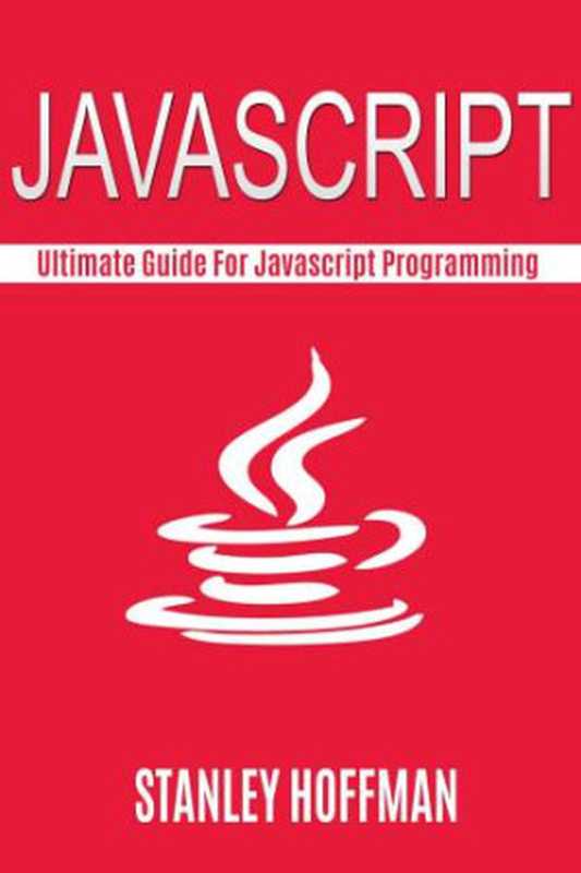 Javascript： The Ultimate guide for javascript programming（Stanley Hoffman）（CreateSpace 2015）