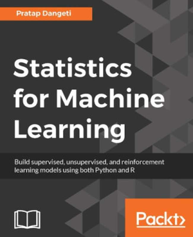 Statistics for machine learning： build supervised， unsupervised， and reinforcement learning models using both Python and R（Dangeti， Pratap）（Packt Publishing 2017）