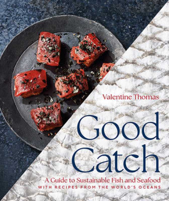 Good Catch： A Guide to Sustainable Fish and Seafood with Recipes from the World