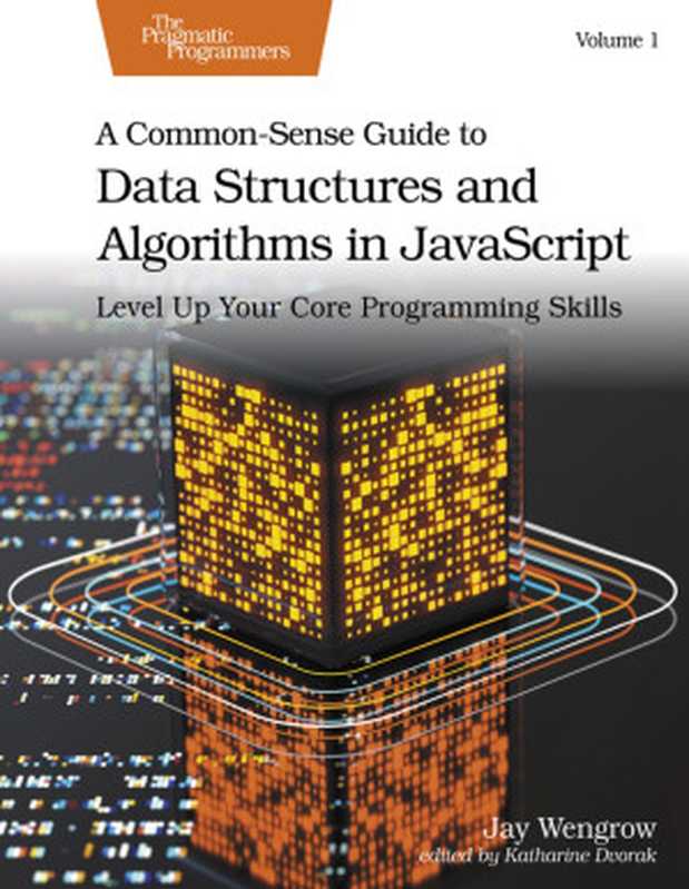 A Common-Sense Guide to Data Structures and Algorithms in JavaScript， Volume 1（Jay Wengrow）（Pragmatic Bookshelf 2024）