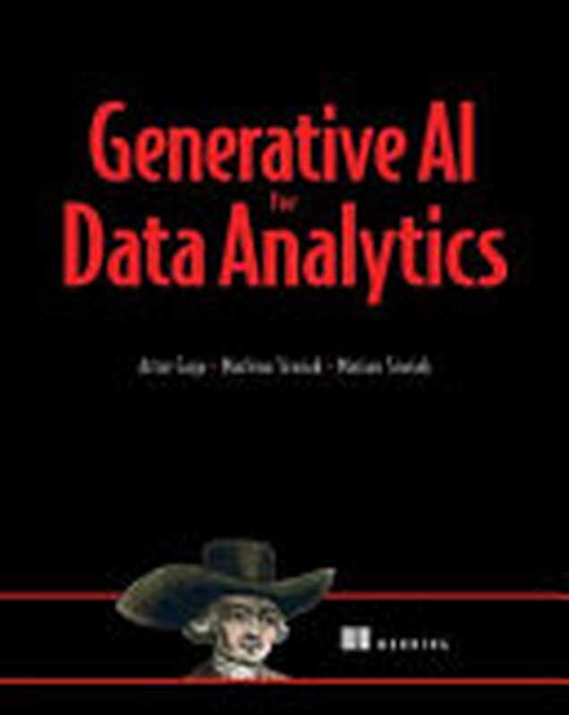 Generative AI for Data Analytics (MEAP)（Artur Guja， Marlena Siwiak， Marian Siwiak）（Manning Publications 2023）