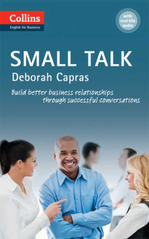 Collins business skills and communication. Small talk. B1+（Capras， Deborah）（HarperCollins Publishers;Collins 2014）