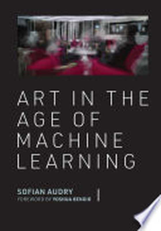 Art in the Age of Machine Learning (Leonardo)（Audry， Sofian）（The MIT Press 2021）