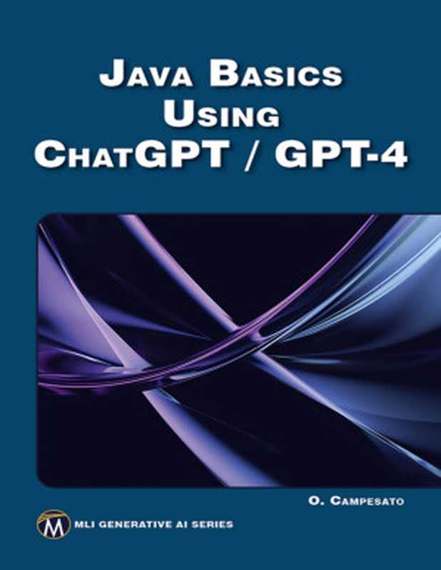 Java Basics Using ChatGPT GPT-4 (MLI Generative AI Series)（Campesato， Oswald）（Mercury Learning and Information 2024）