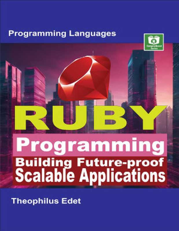 Ruby Programming： Building Future-proof Scalable Applications（Edet， Theophilus）（CompreQuest Books 2024）